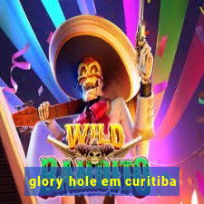 glory hole em curitiba